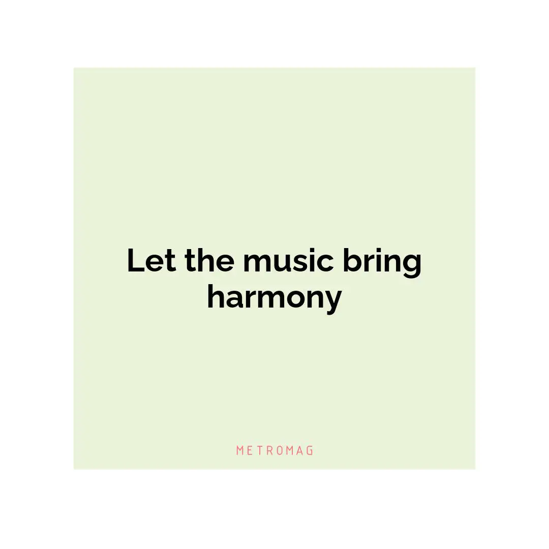Let the music bring harmony