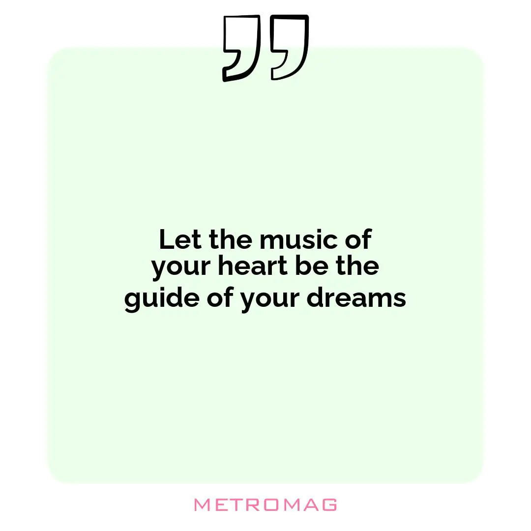 Let the music of your heart be the guide of your dreams
