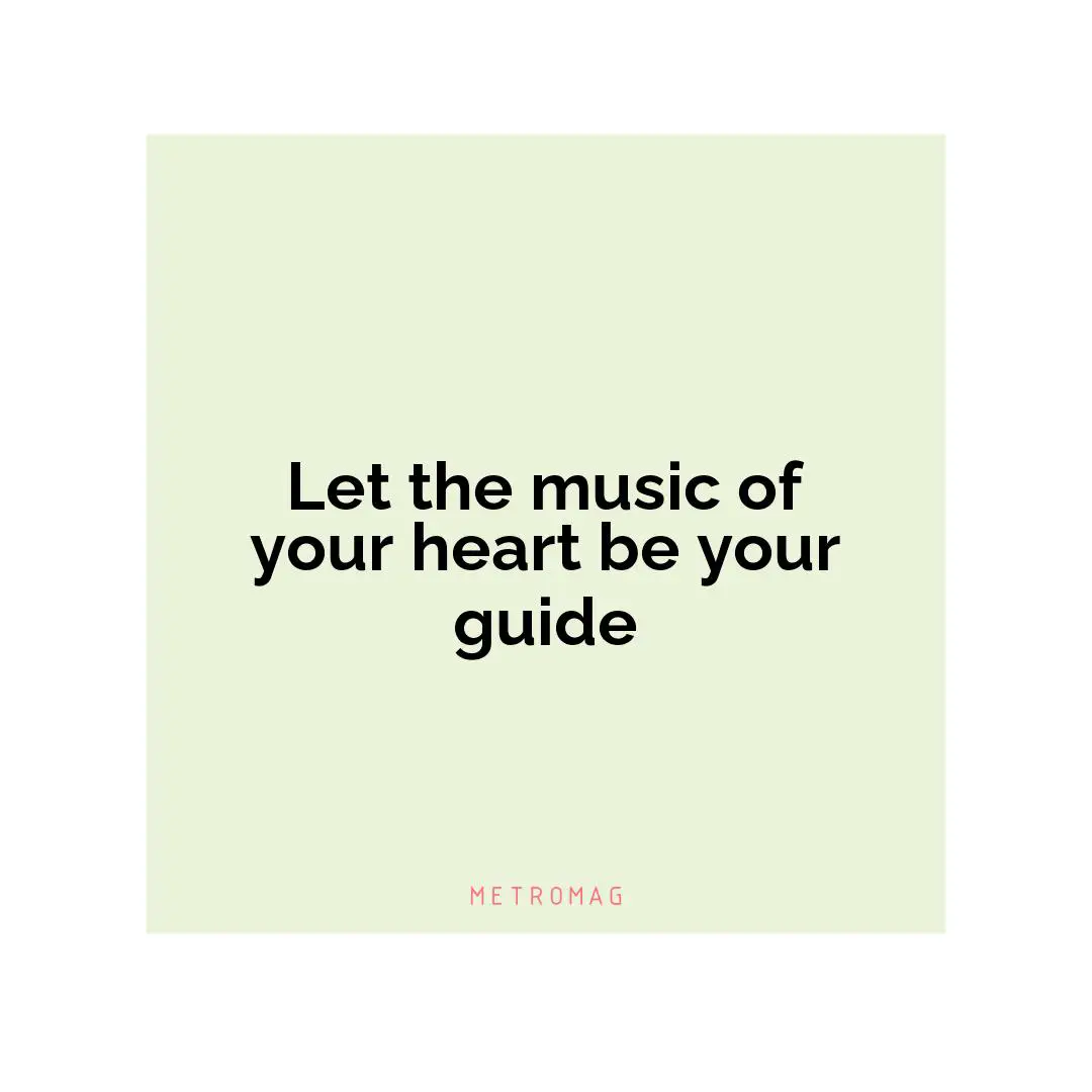 Let the music of your heart be your guide
