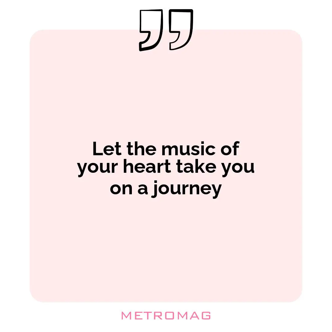 Let the music of your heart take you on a journey