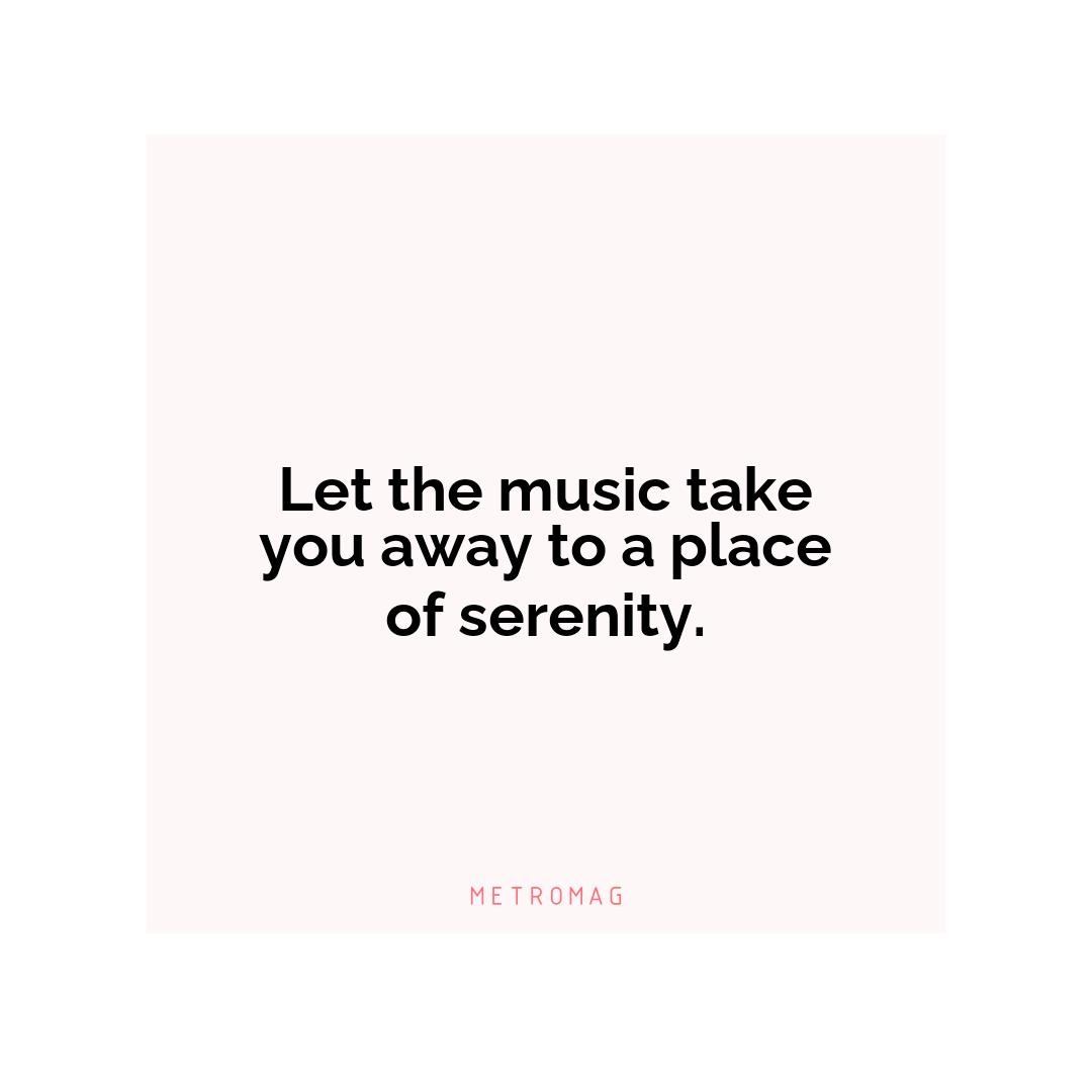 Let the music take you away to a place of serenity.