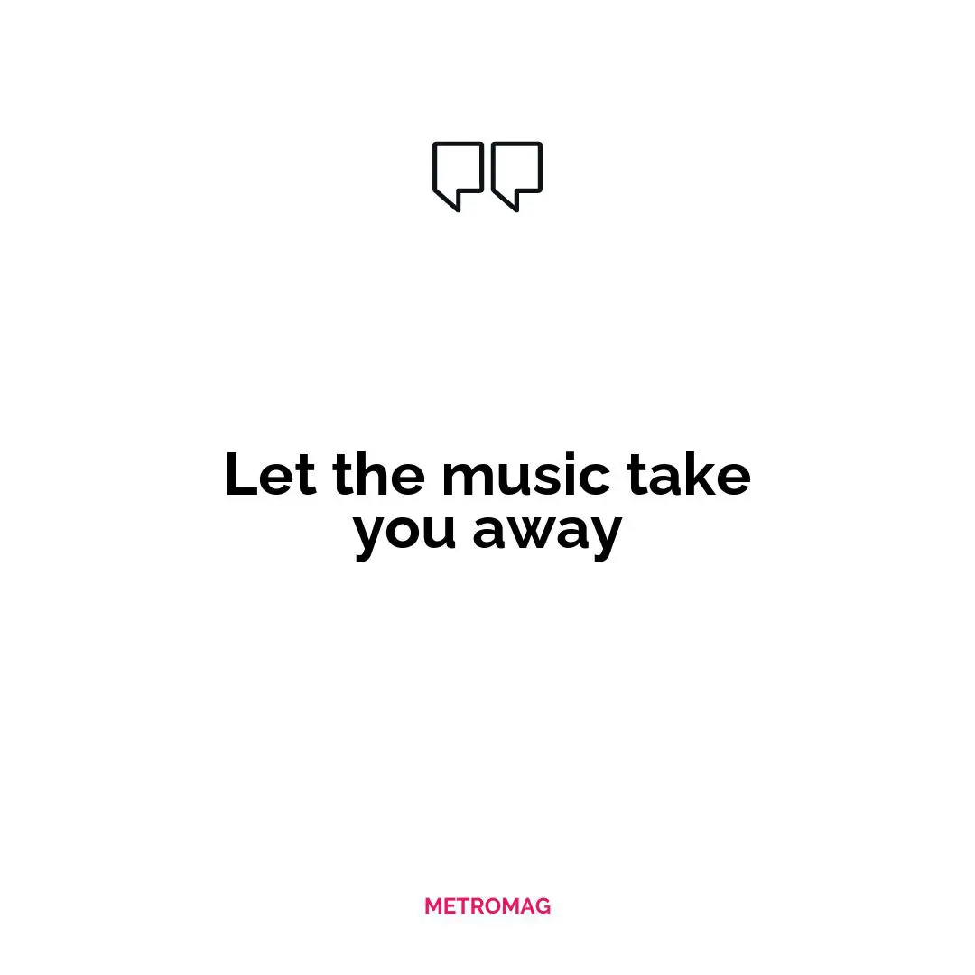 Let the music take you away