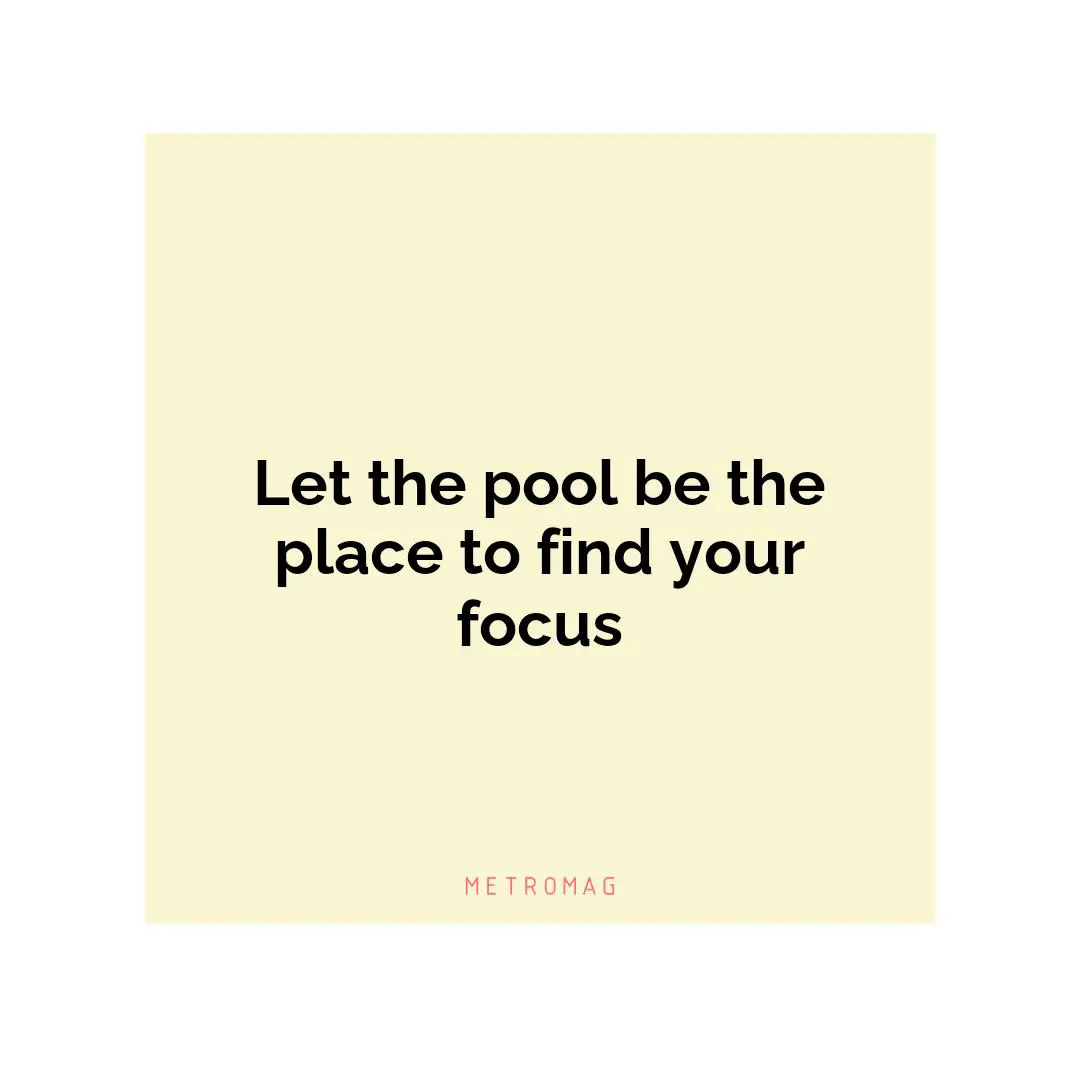 Let the pool be the place to find your focus