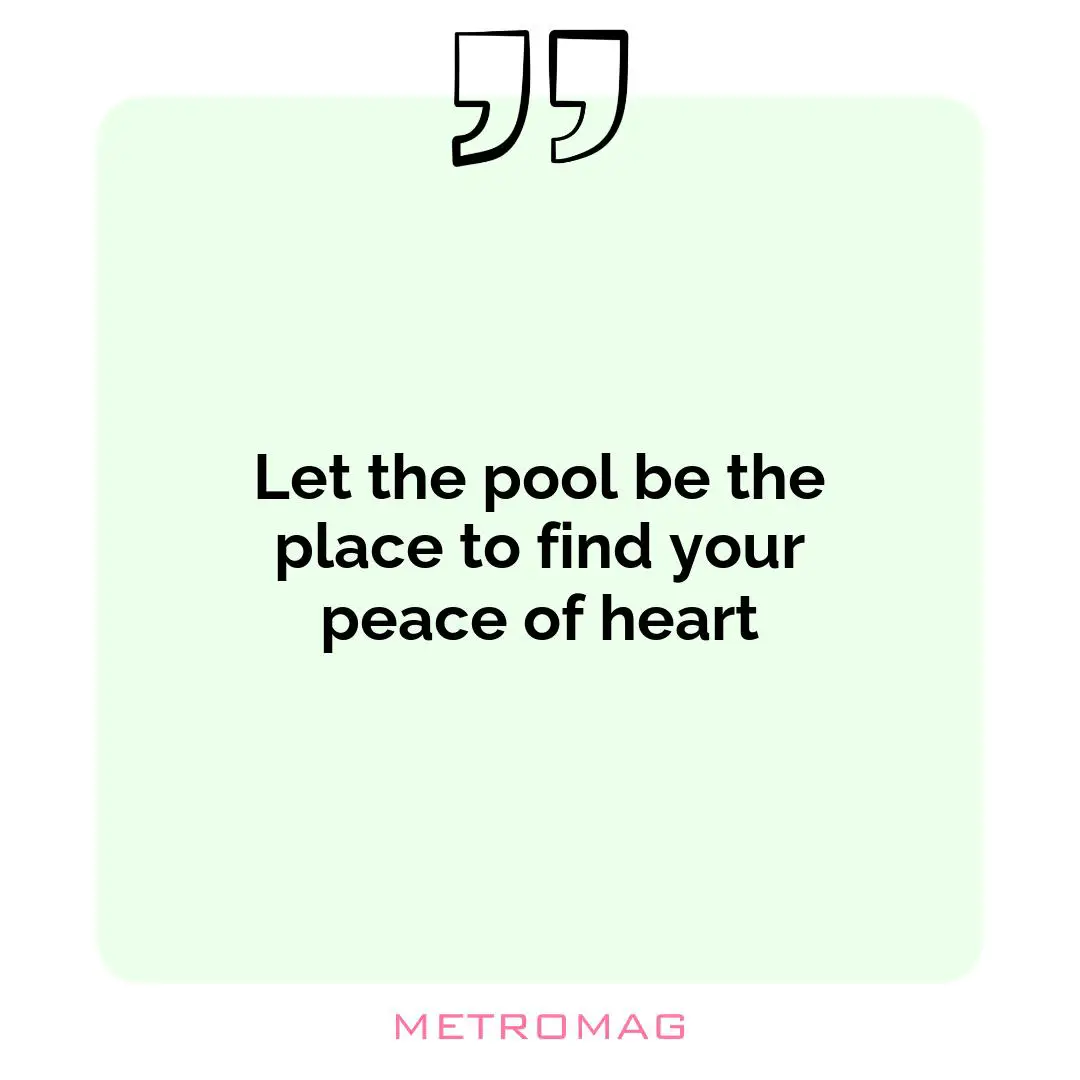 Let the pool be the place to find your peace of heart