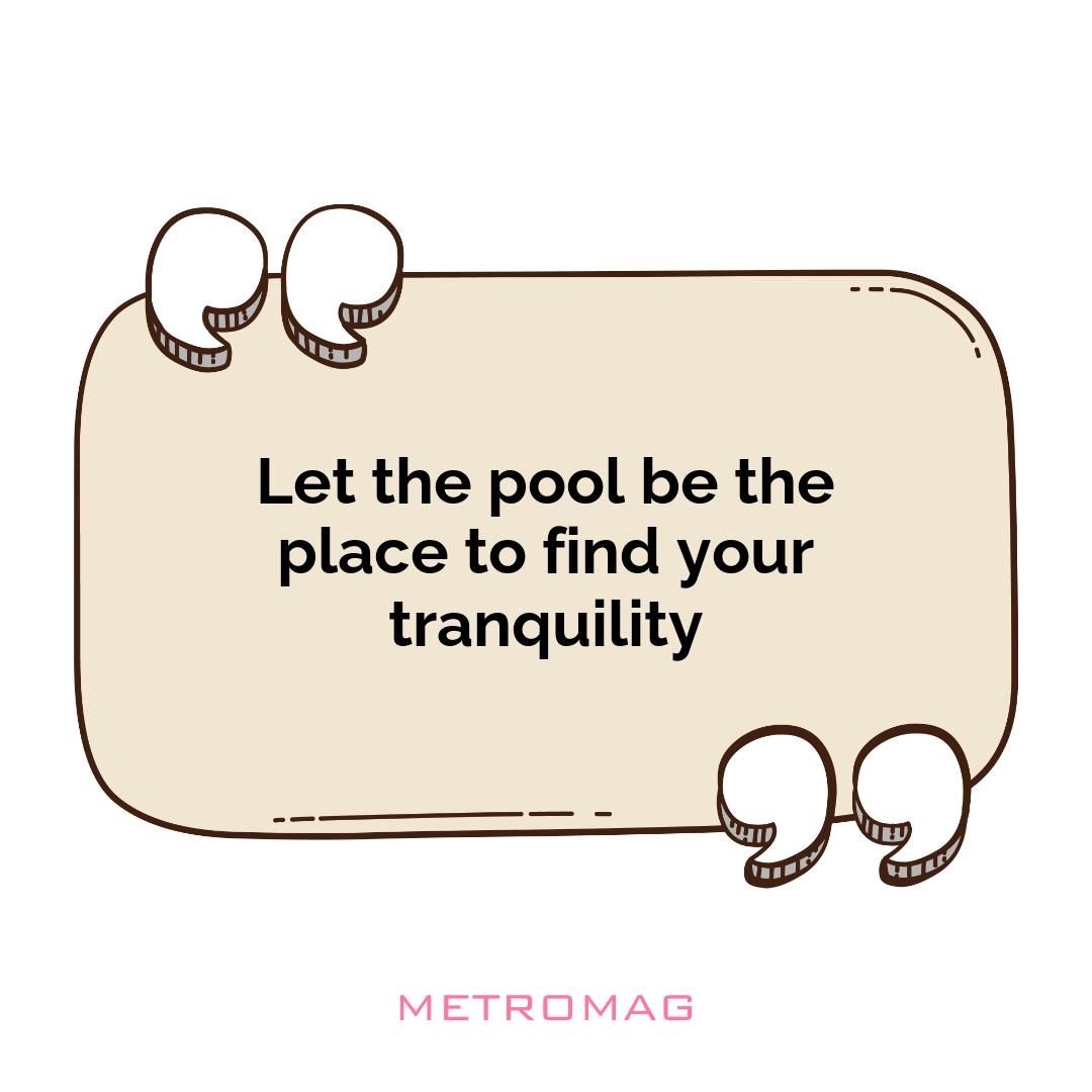 Let the pool be the place to find your tranquility