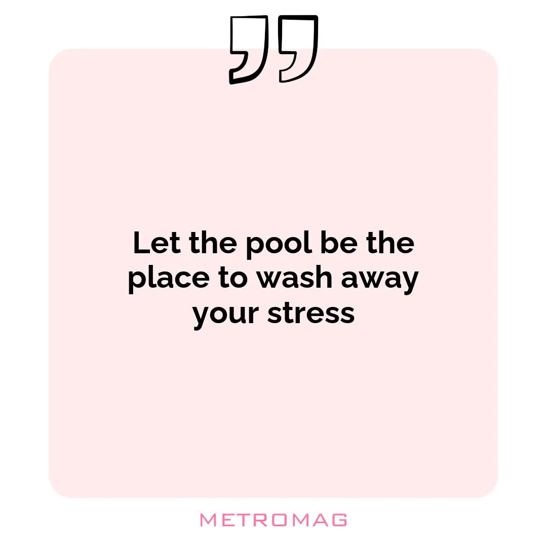 Let the pool be the place to wash away your stress