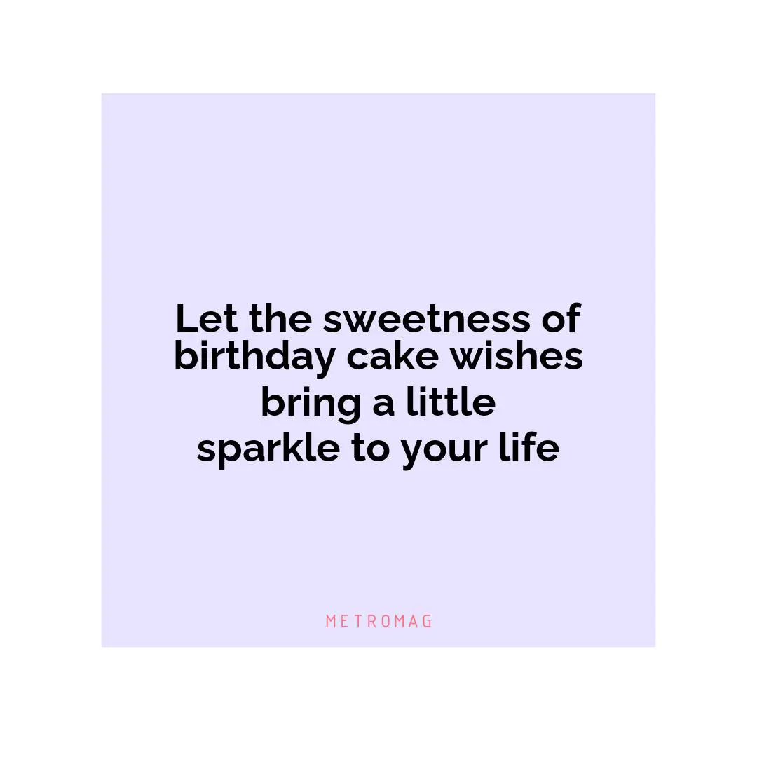 Let the sweetness of birthday cake wishes bring a little sparkle to your life