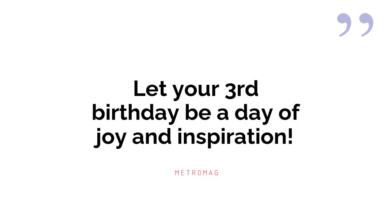 Let your 3rd birthday be a day of joy and inspiration!