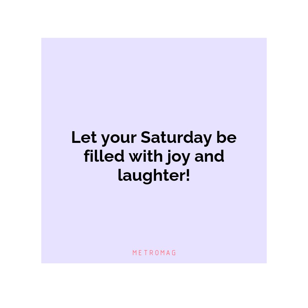 Let your Saturday be filled with joy and laughter!