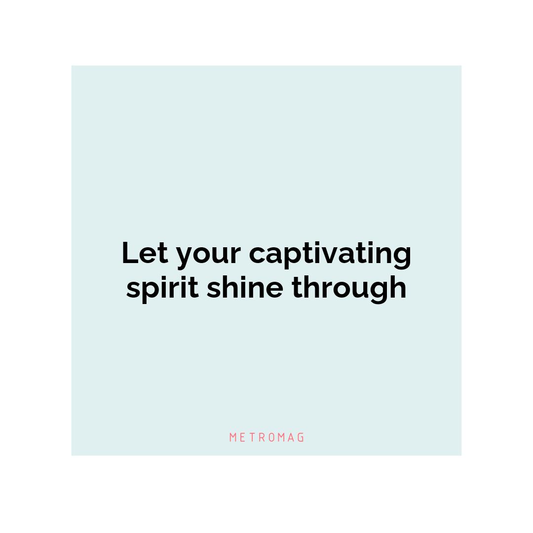 Let your captivating spirit shine through