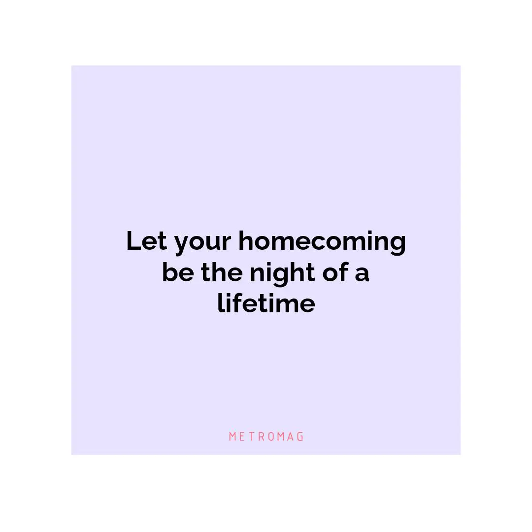 Let your homecoming be the night of a lifetime