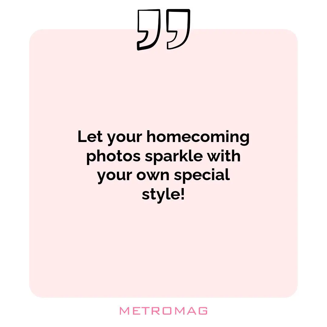 Let your homecoming photos sparkle with your own special style!