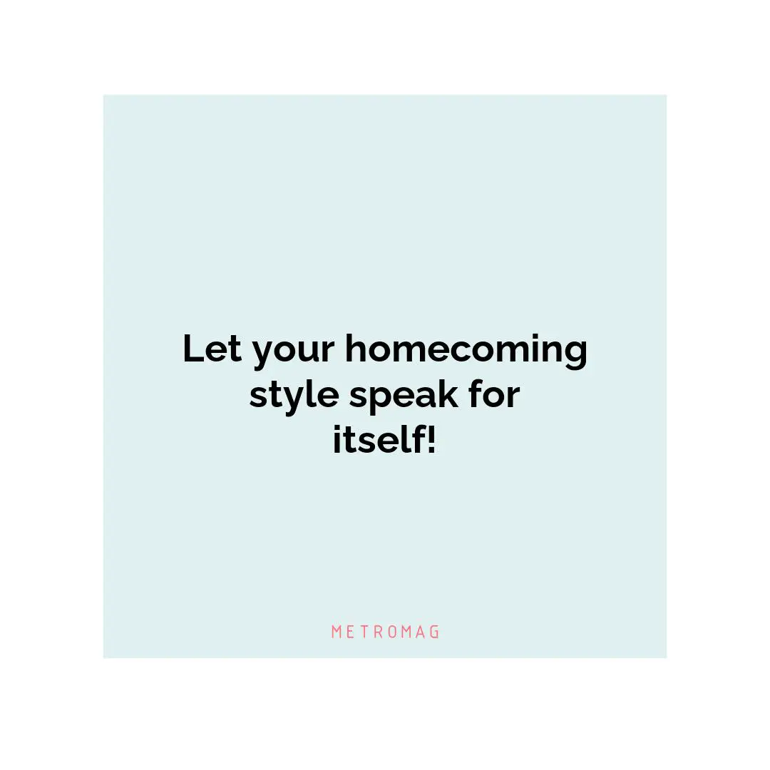 Let your homecoming style speak for itself!