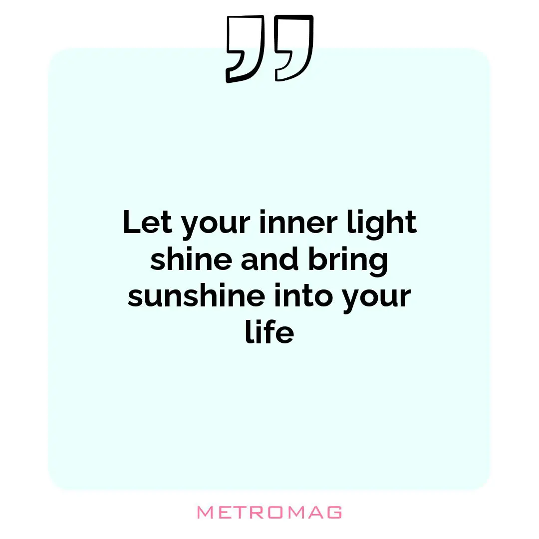 Let your inner light shine and bring sunshine into your life