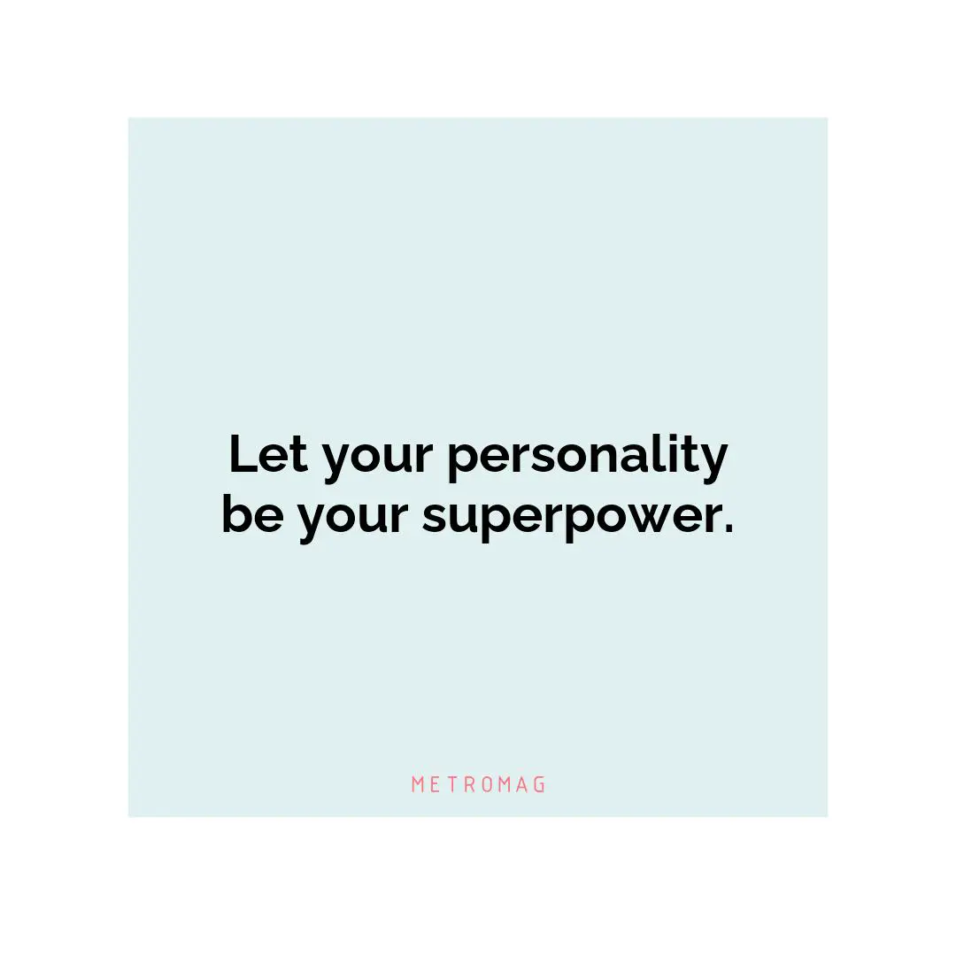 Let your personality be your superpower.
