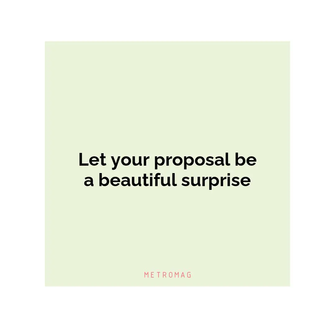 Let your proposal be a beautiful surprise