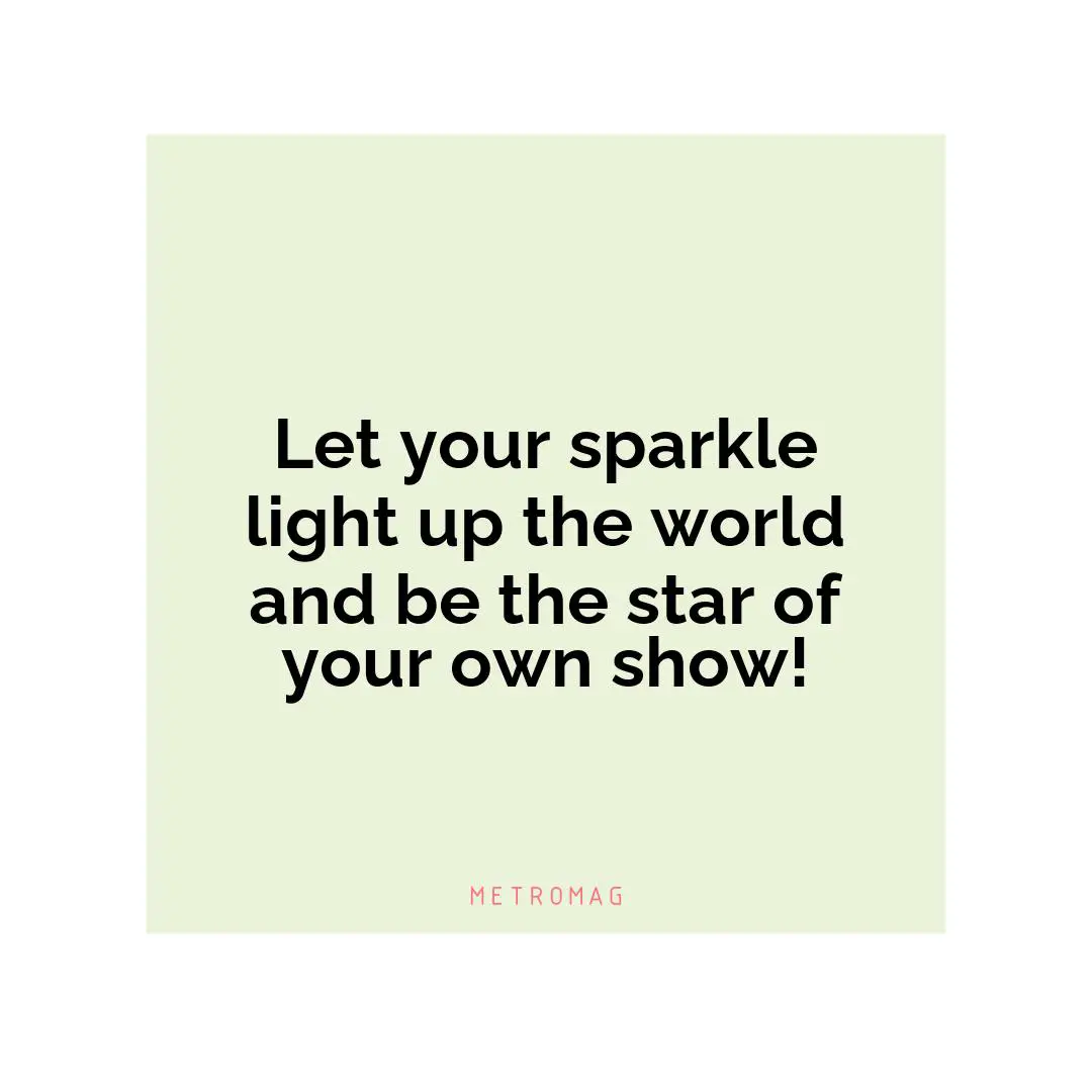 Let your sparkle light up the world and be the star of your own show!