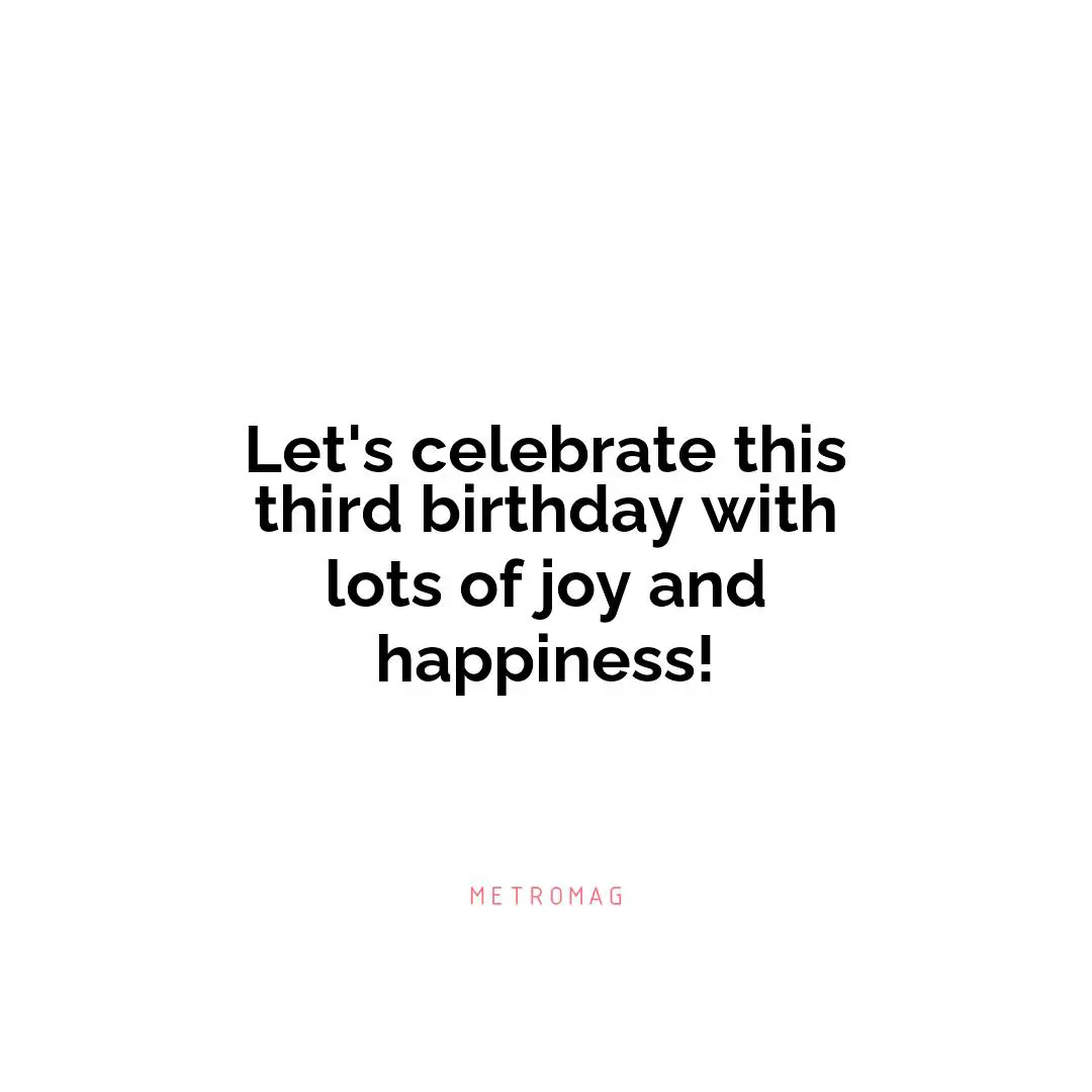 Let's celebrate this third birthday with lots of joy and happiness!