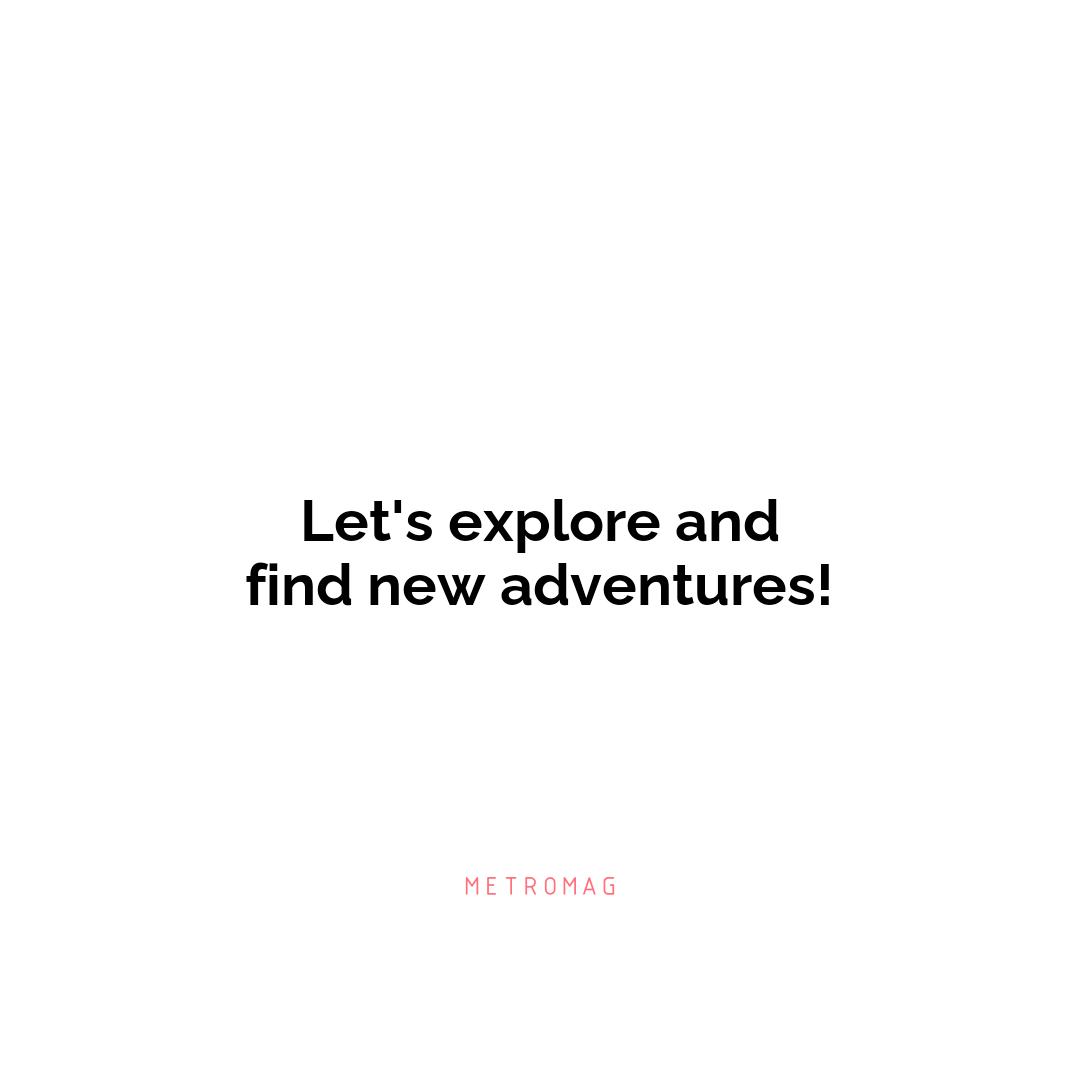 Let's explore and find new adventures!