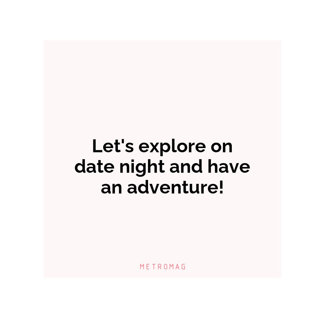 Let's explore on date night and have an adventure!