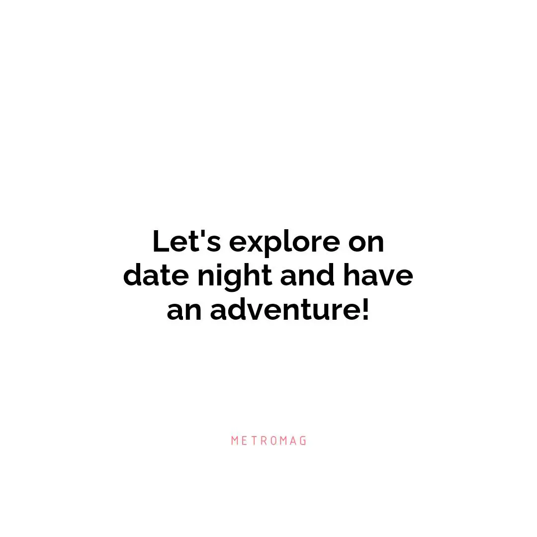 Let's explore on date night and have an adventure!