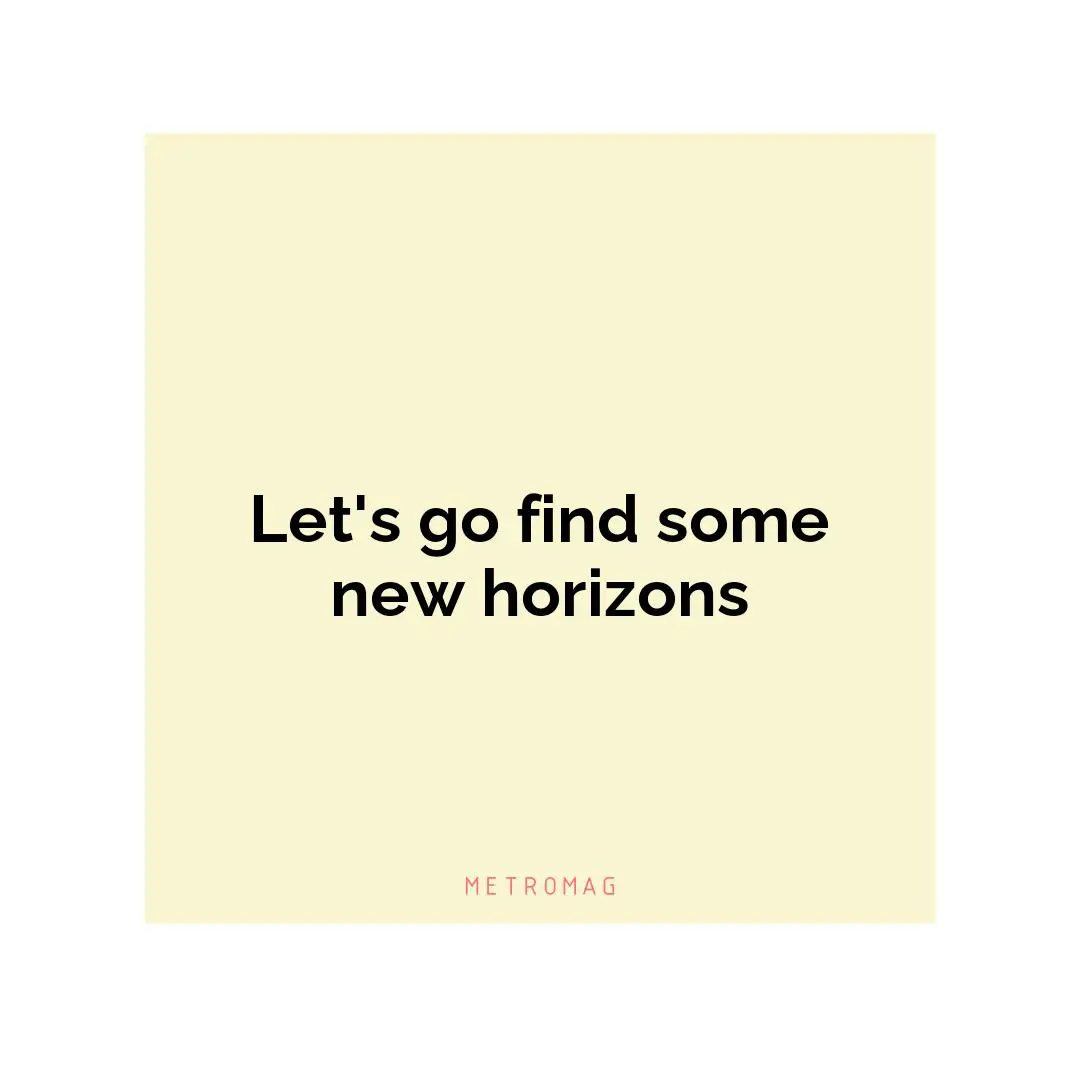 Let's go find some new horizons