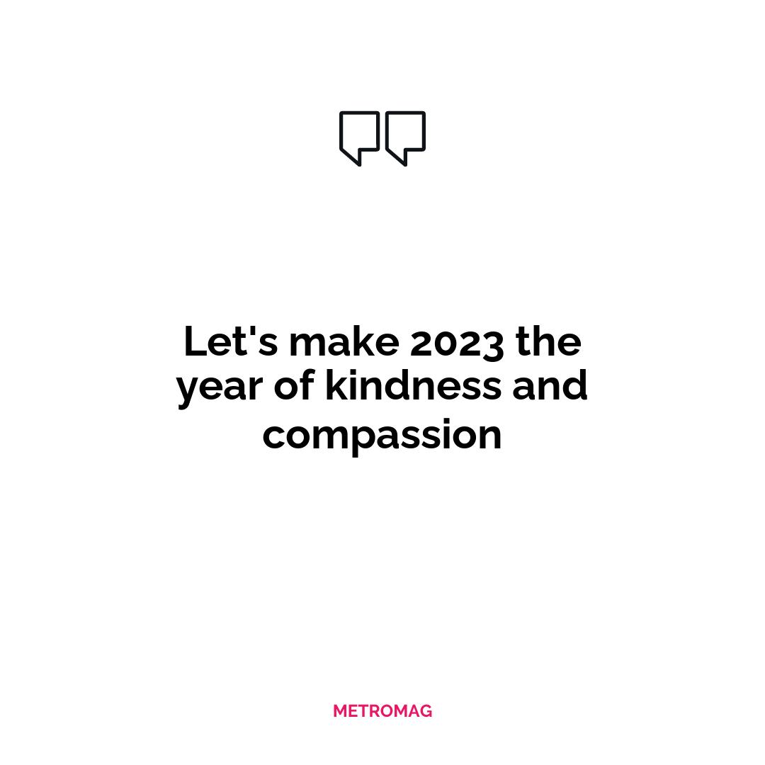 Let's make 2023 the year of kindness and compassion