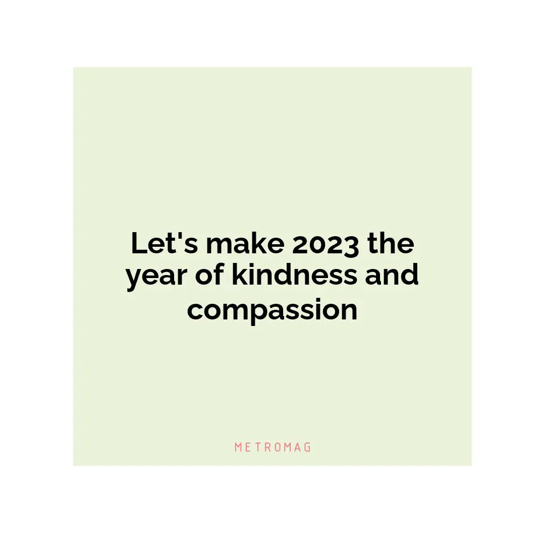 Let's make 2023 the year of kindness and compassion