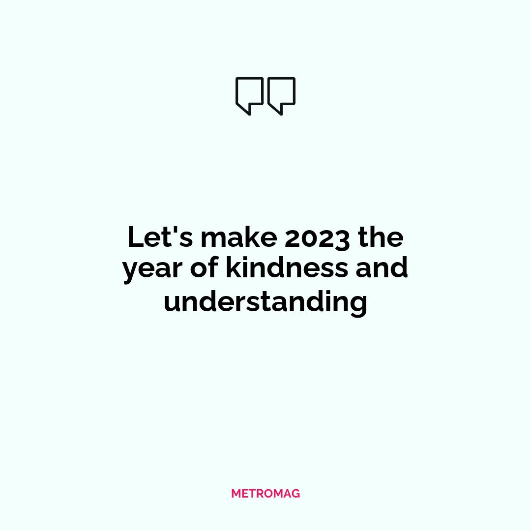 Let's make 2023 the year of kindness and understanding