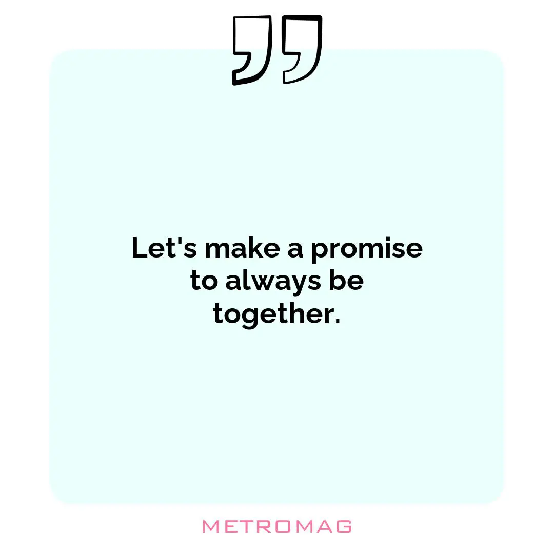 Let's make a promise to always be together.