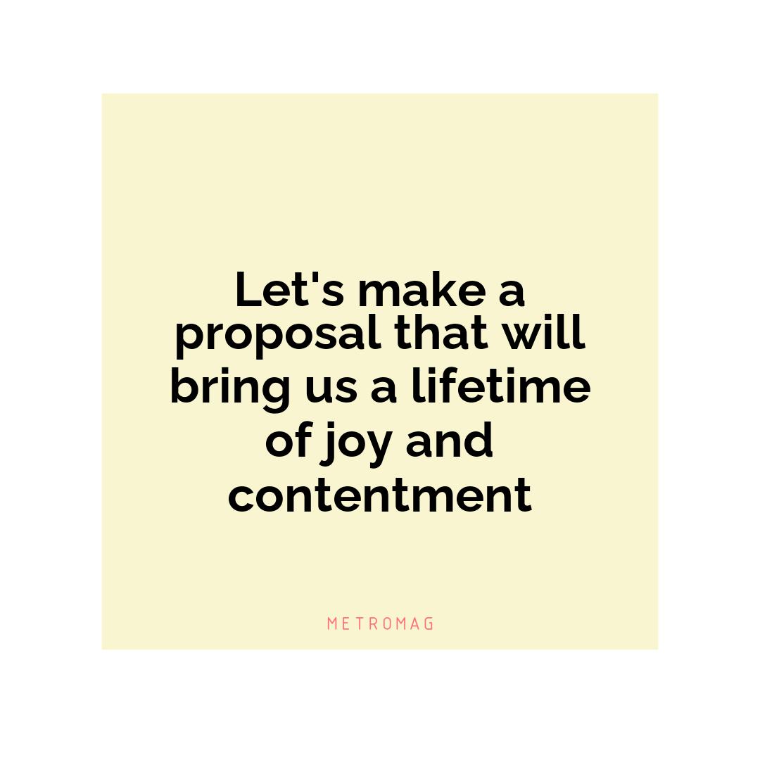 Let's make a proposal that will bring us a lifetime of joy and contentment