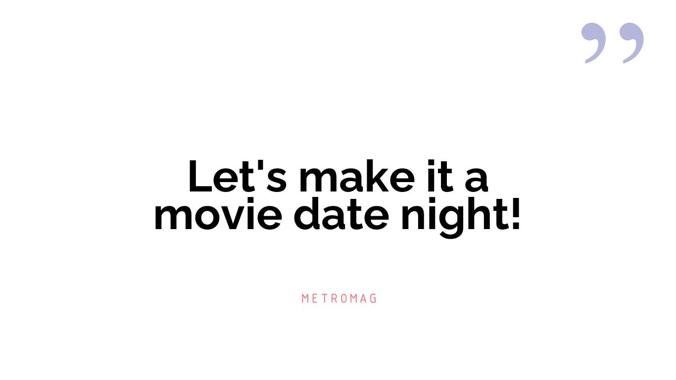 Let's make it a movie date night!