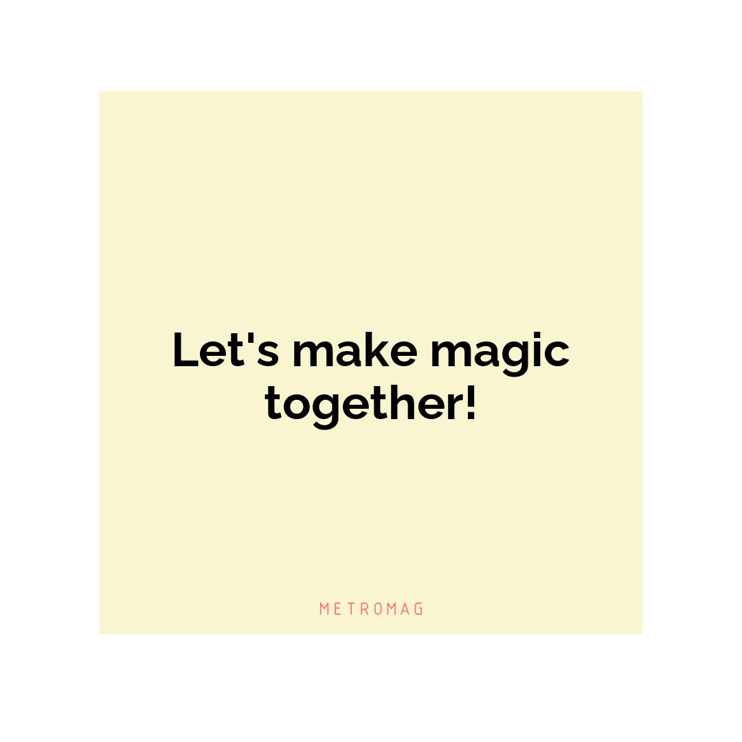 Let's make magic together!