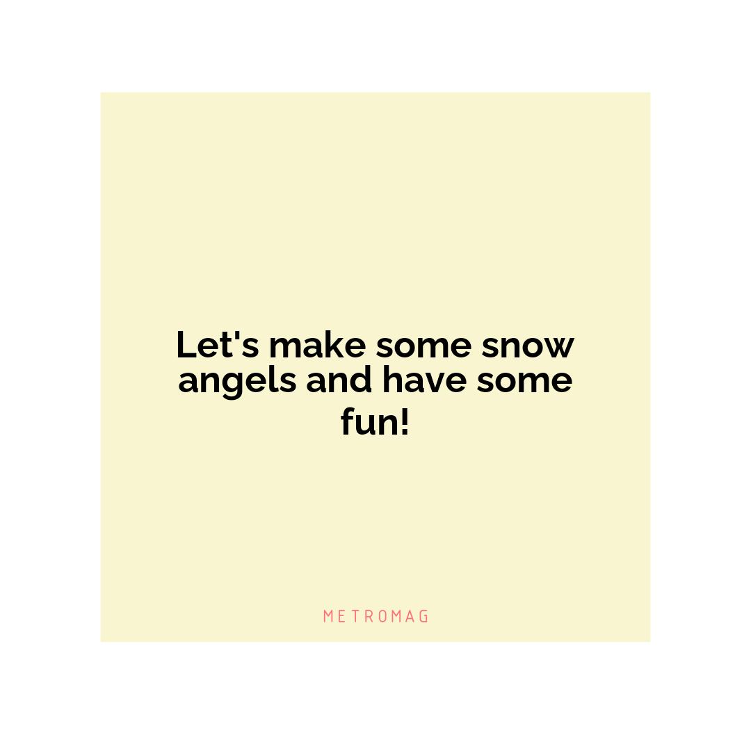 Let's make some snow angels and have some fun!