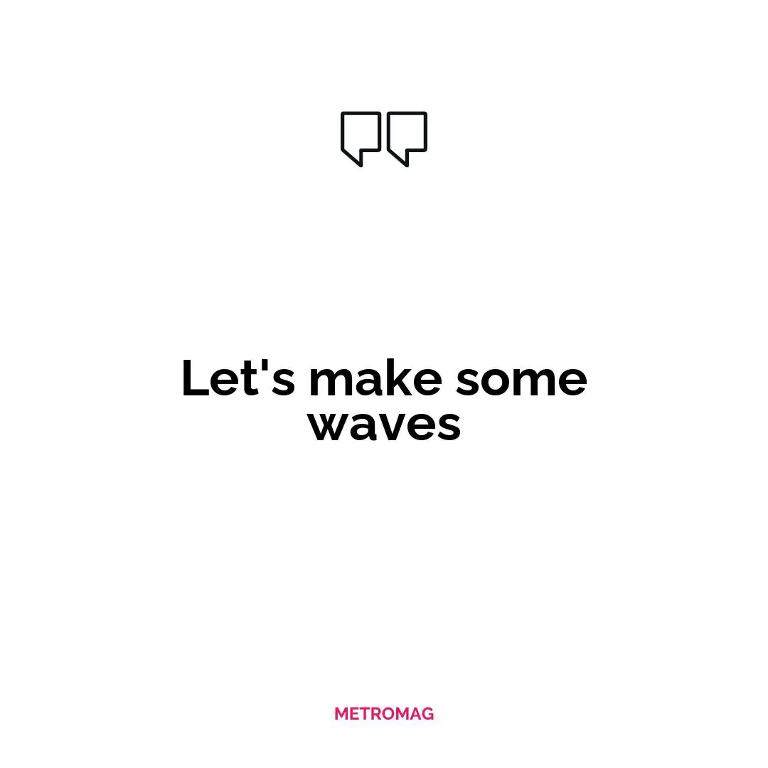 Let's make some waves