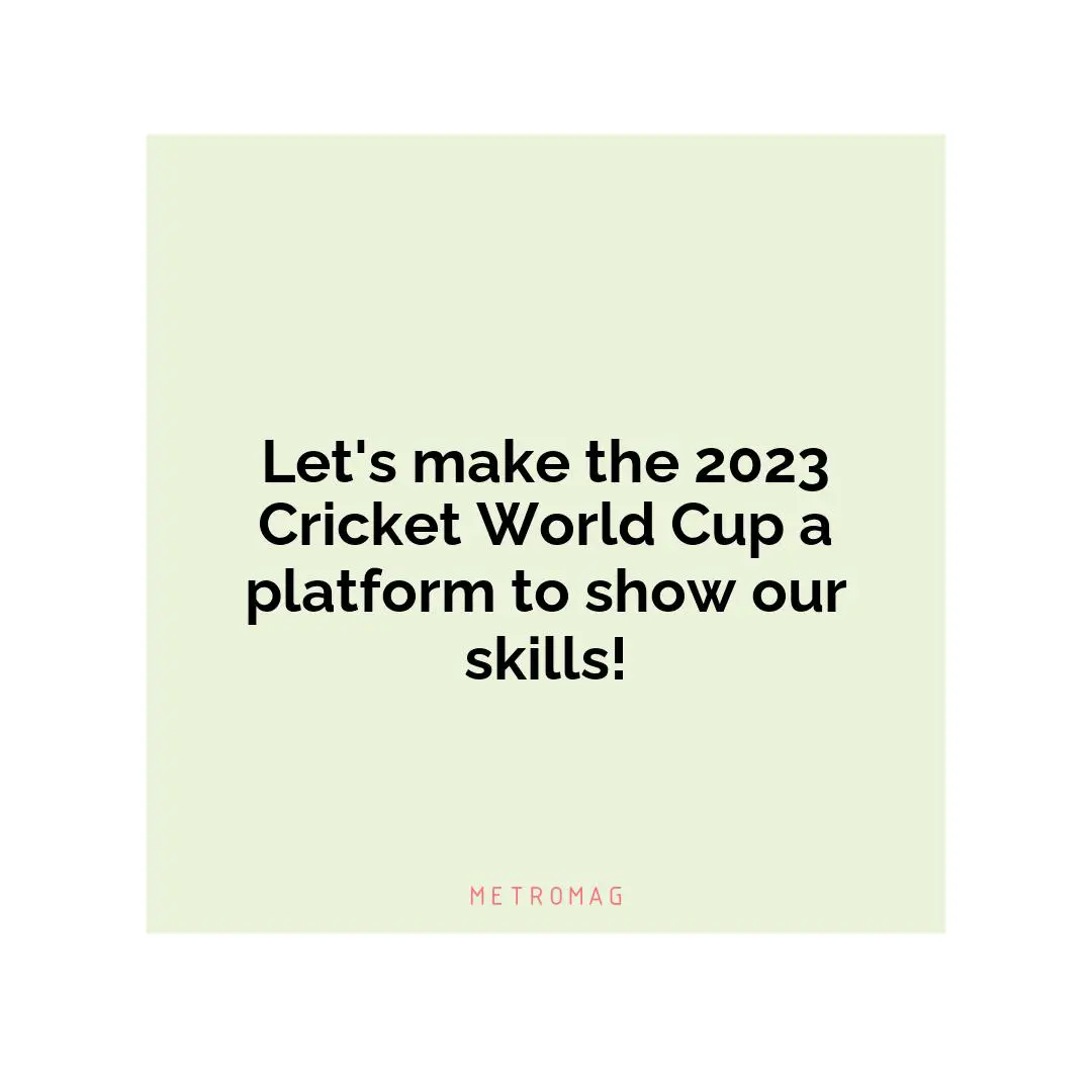 Let's make the 2023 Cricket World Cup a platform to show our skills!