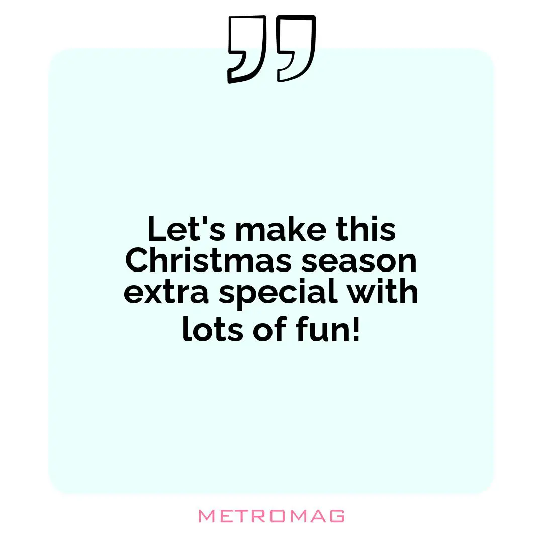 Let's make this Christmas season extra special with lots of fun!