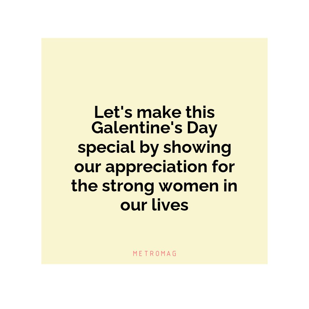 Let's make this Galentine's Day special by showing our appreciation for the strong women in our lives