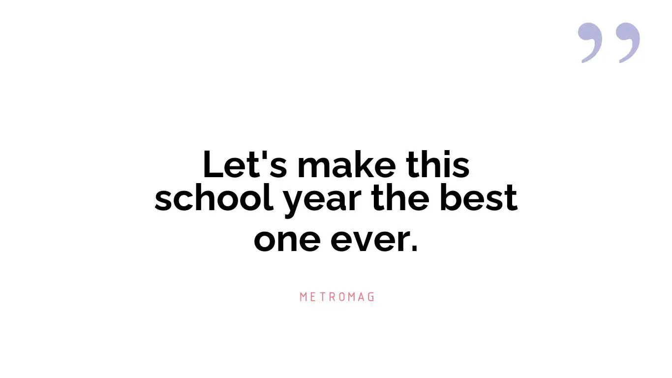 Let's make this school year the best one ever.