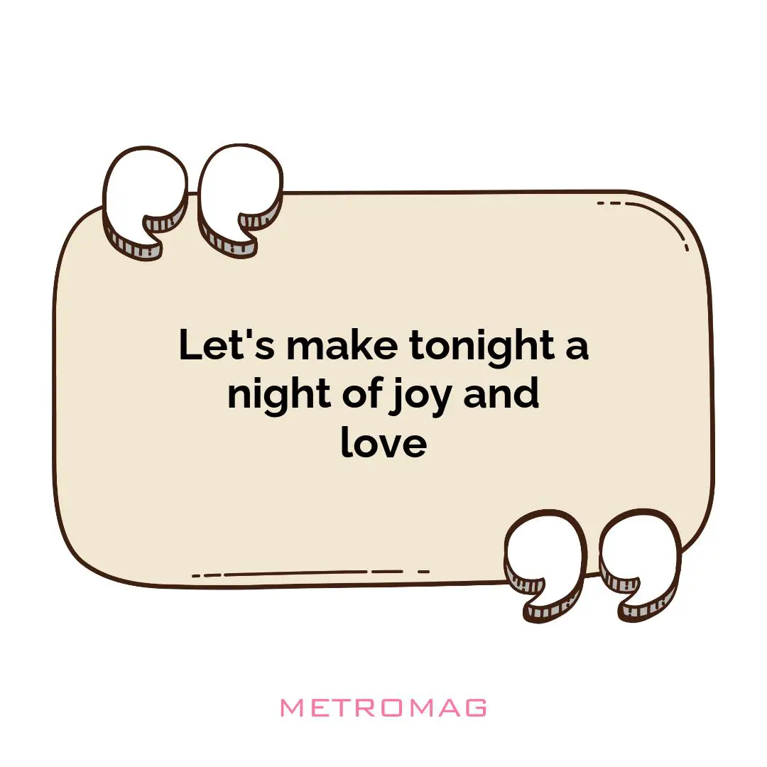 Let's make tonight a night of joy and love