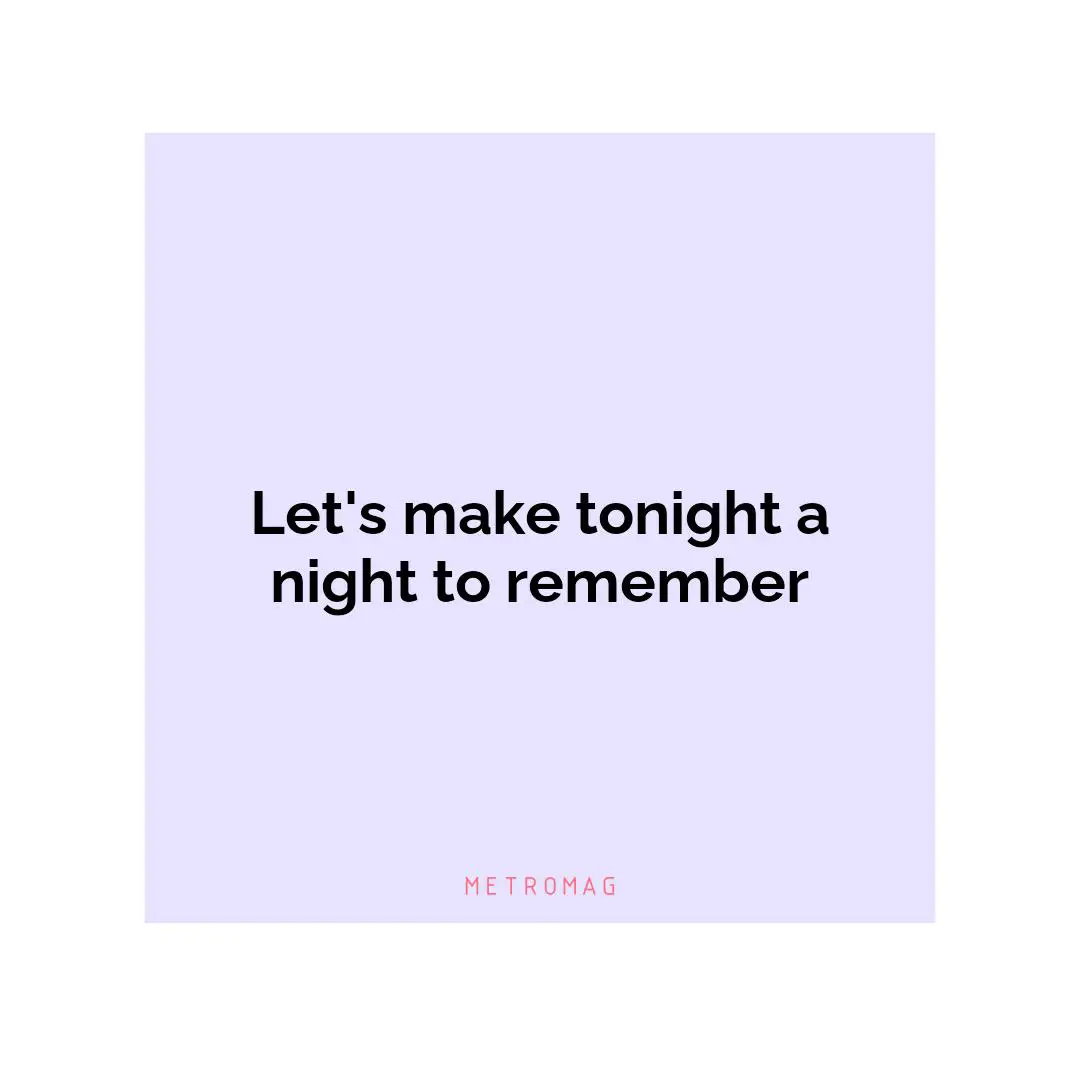 Let's make tonight a night to remember