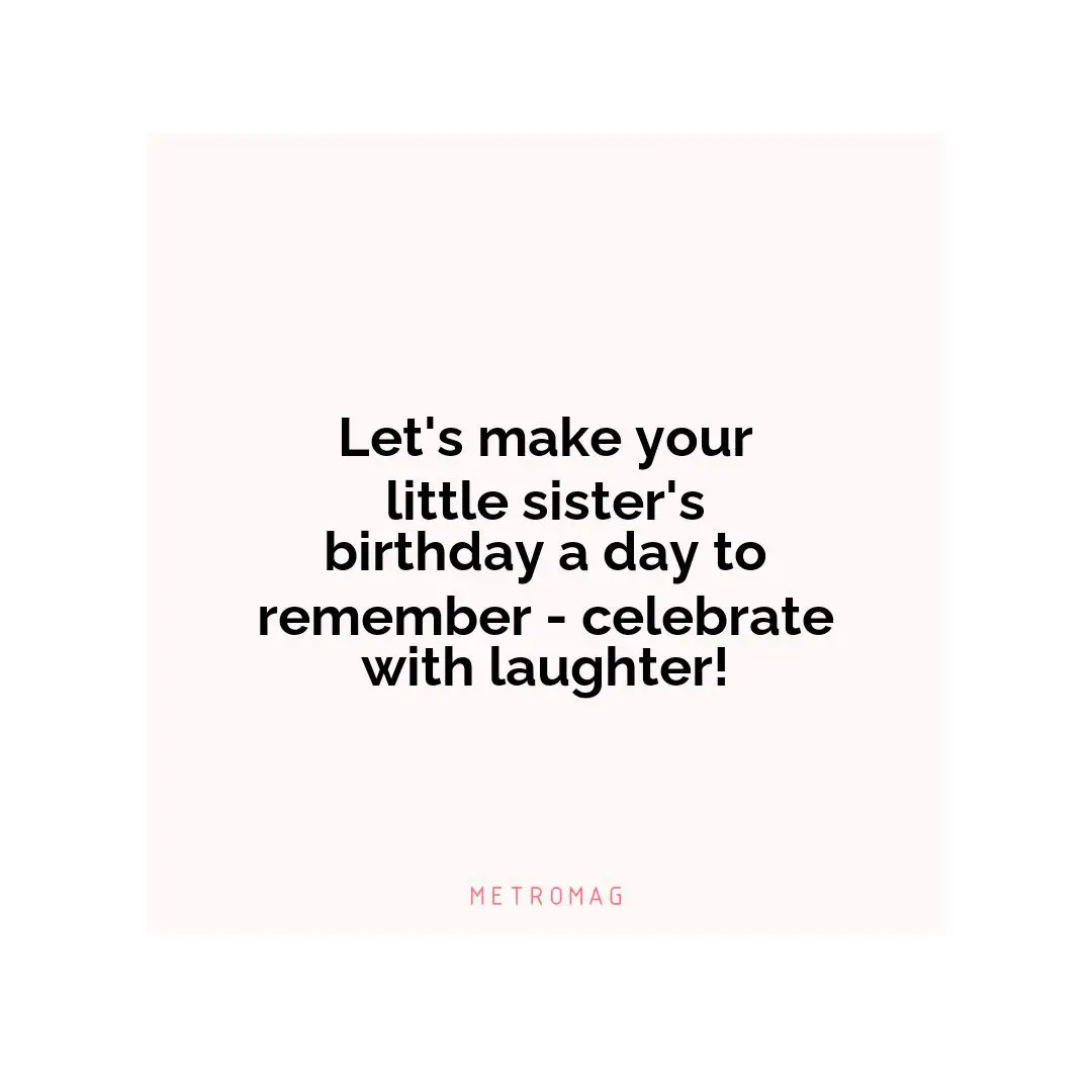 Let's make your little sister's birthday a day to remember - celebrate with laughter!