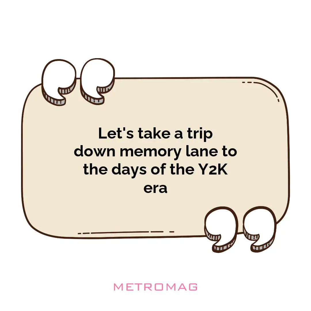 Let's take a trip down memory lane to the days of the Y2K era
