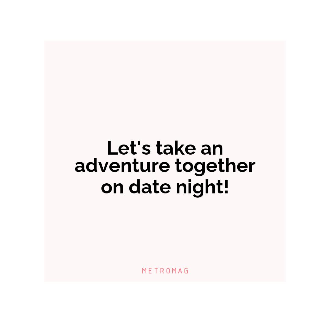Let's take an adventure together on date night!