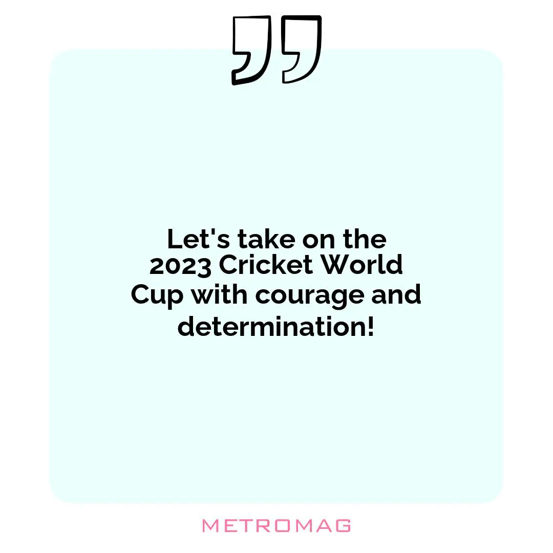 Let's take on the 2023 Cricket World Cup with courage and determination!