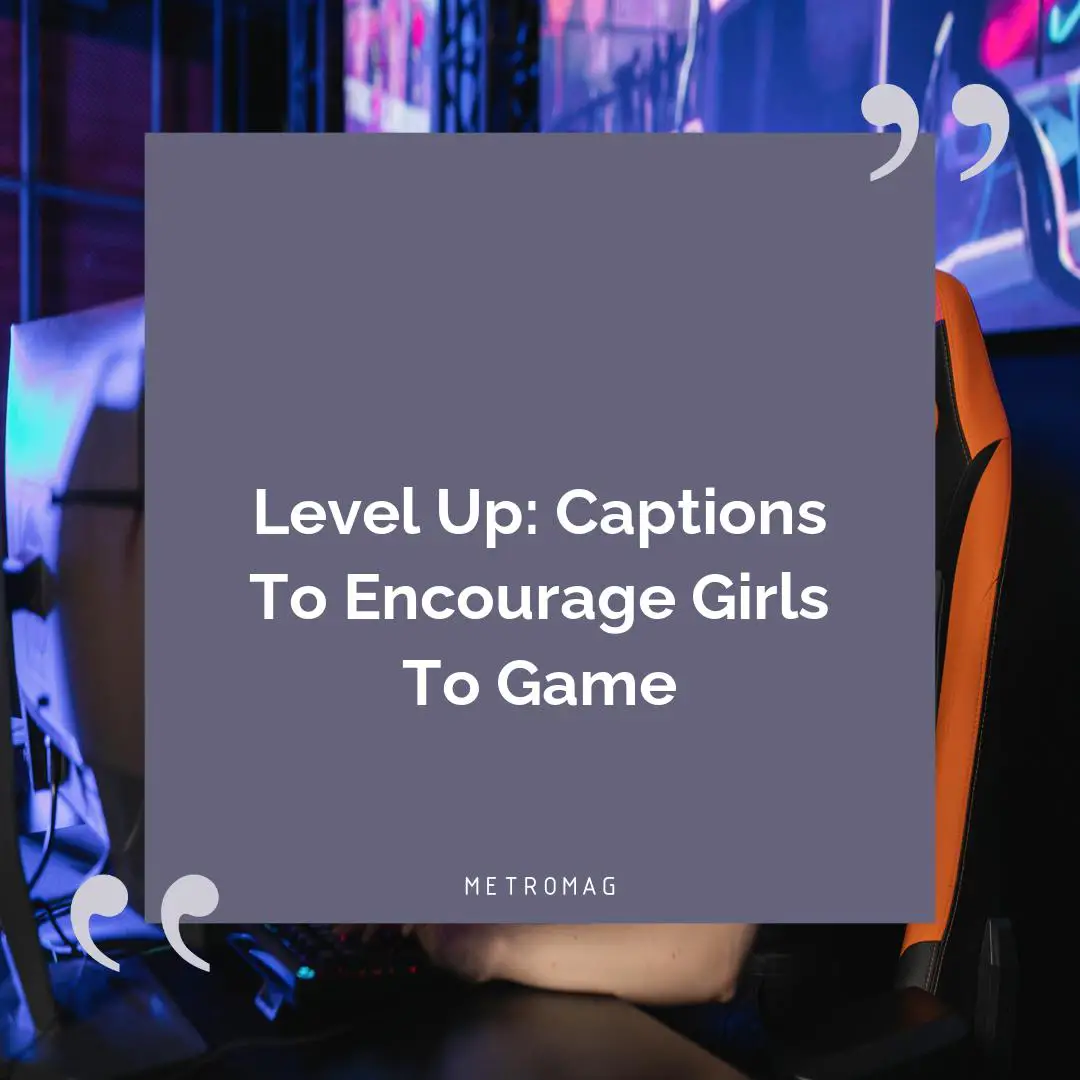 Level Up: Captions To Encourage Girls To Game
