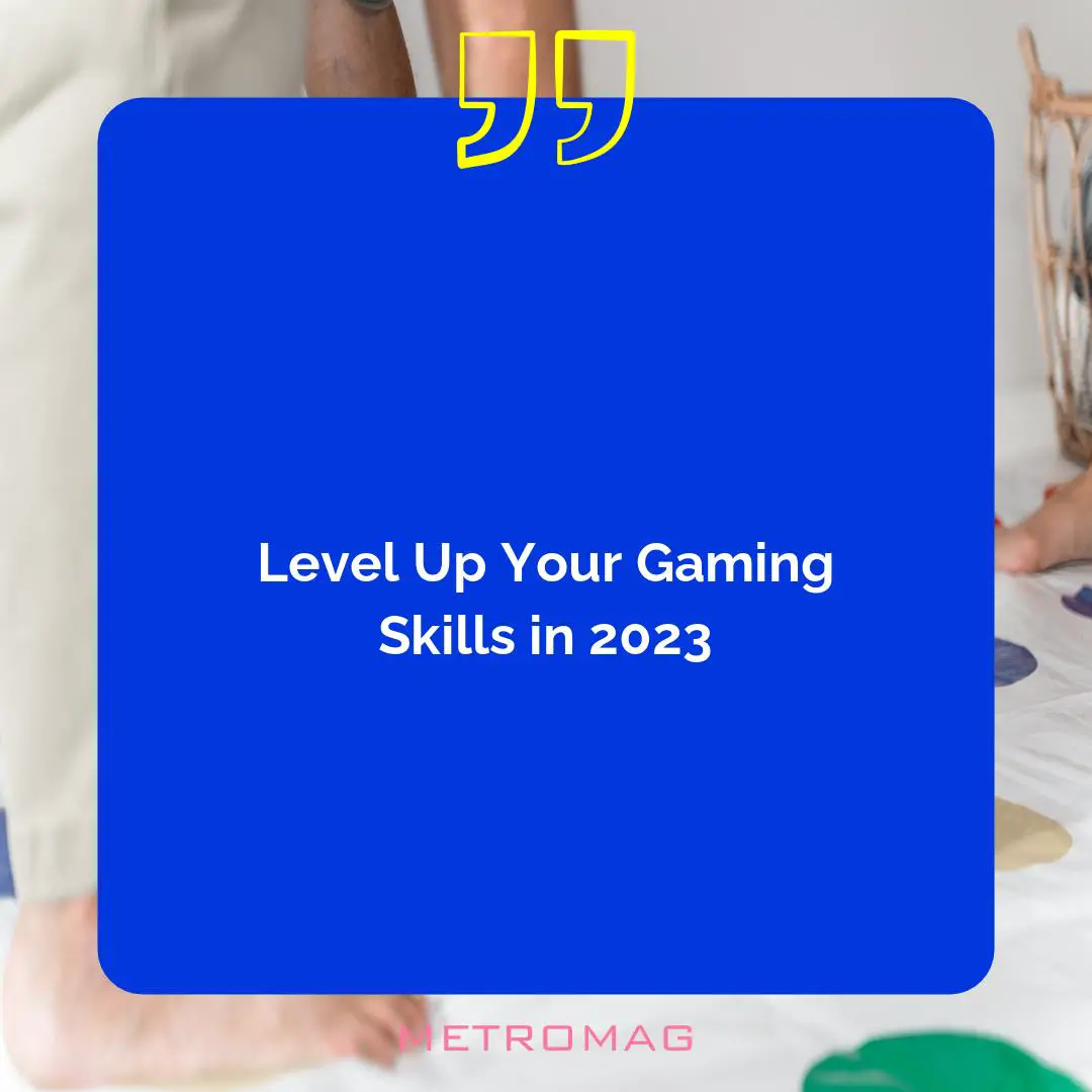 Level Up Your Gaming Skills in 2023