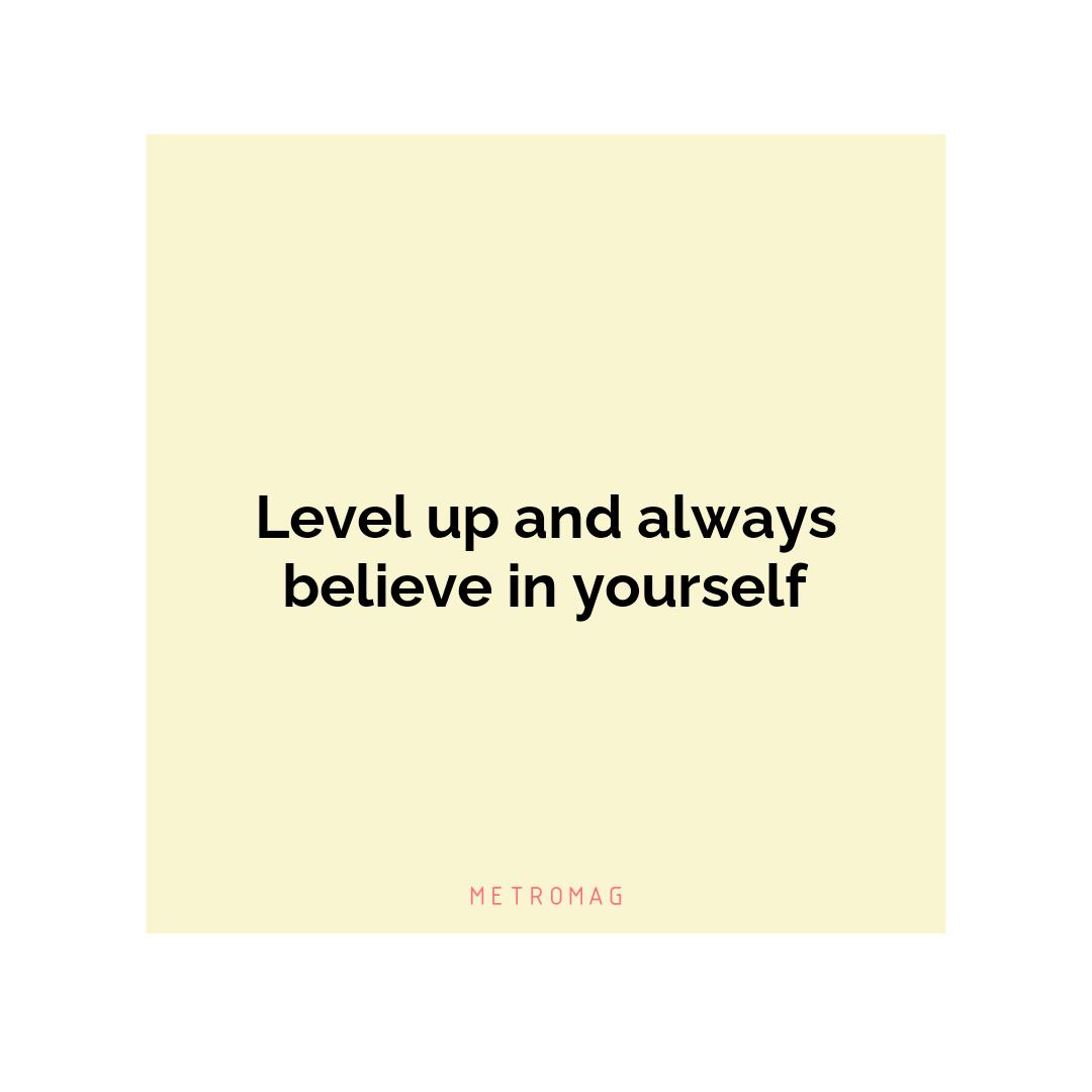 Level up and always believe in yourself
