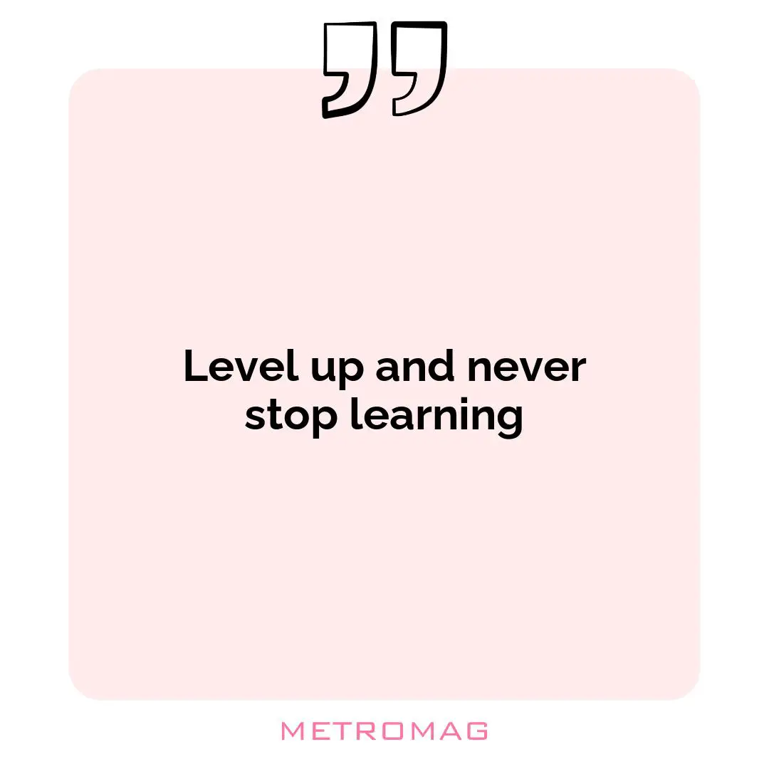Level up and never stop learning