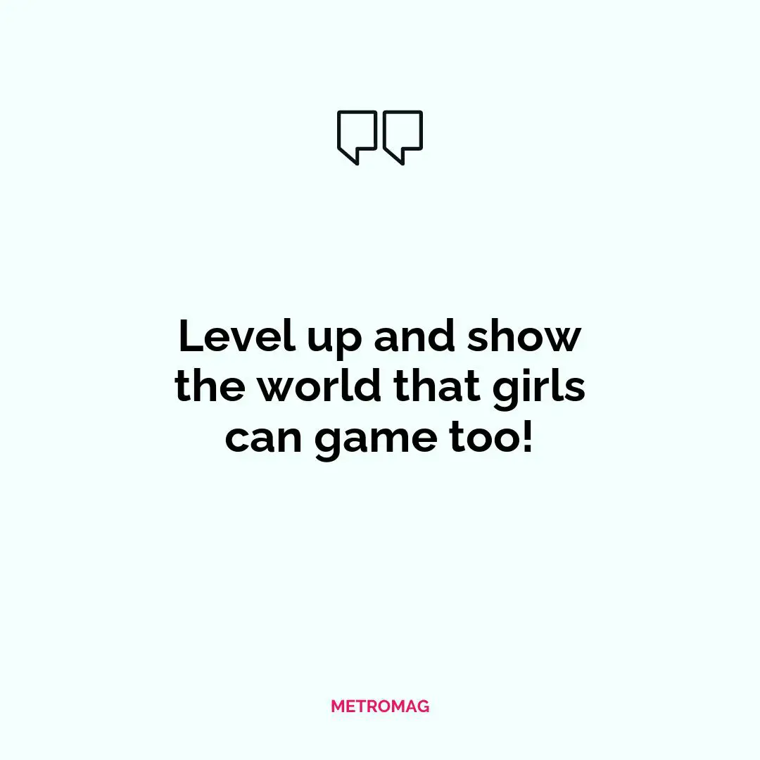 Level up and show the world that girls can game too!